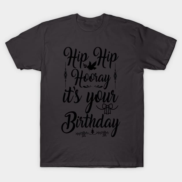 Hip Hip Hooray Its Your Birthday T-Shirt by berleeev